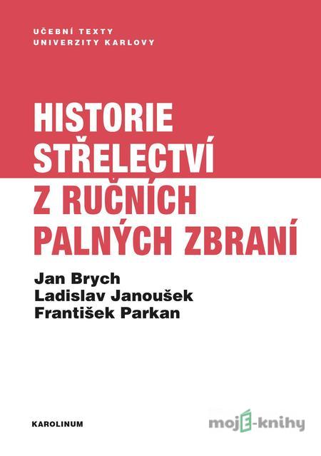 Historie střelectví z ručních palných zbraní - Jan Brych, Ladislav Janoušek, František Parkan Historie střelectví z ručních palných zbraní - Jan Brych, Ladislav Janoušek, František Parkan