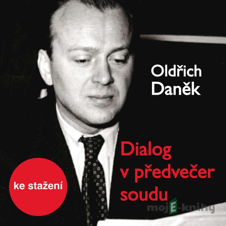 Dialog v předvečer soudu - Oldřich Daněk Dialog v předvečer soudu - Oldřich Daněk