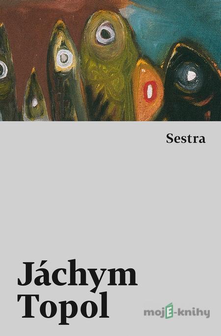 Sestra - Jáchym Topol Sestra - Jáchym Topol