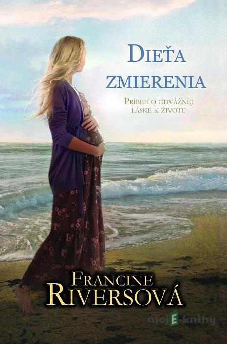 Dieťa zmierenia - Francine Rivers Dieťa zmierenia - Francine Rivers