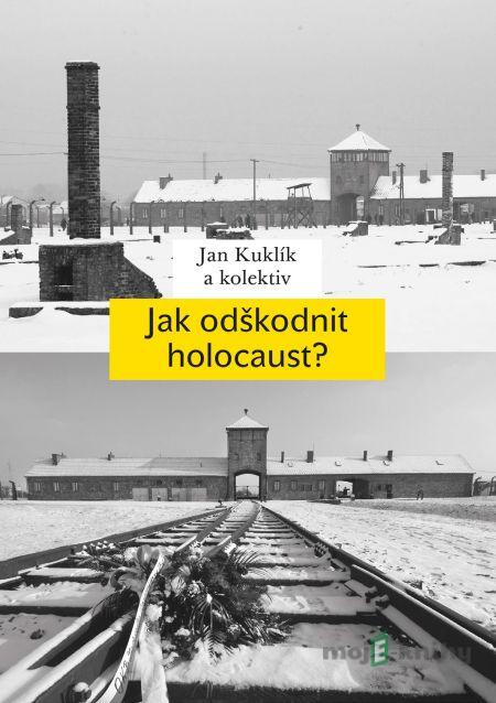 Jak odškodnit holocaust? - Jan Kuklík a kolektív Jak odškodnit holocaust? - Jan Kuklík a kolektív