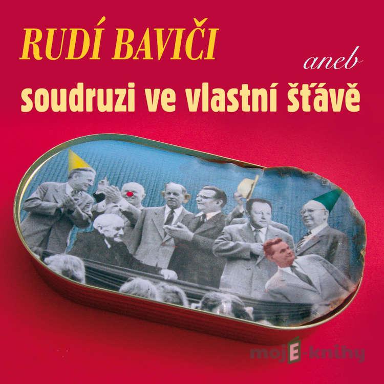 Rudí baviči aneb soudruzi ve vlastní šťávě - Jaroslav Žižka,Alena Kopřivová,Karel Šimon,Václav Hons,Antonín Zápotocký,Vítězslav Nezval,Emil František Burian,Václav Bláha,Vít Nejedlý,Jaroslav Dietl, Autor neznámý,Pavel Kohout,Marie Pujmanová,Zdeněk Borovec, Bykov,František Halas,Rudolf Franz,Antonín Rudí baviči aneb soudruzi ve vlastní šťávě - Jaroslav Žižka,Alena Kopřivová,Karel Šimon,Václav Hons,Antonín Zápotocký,Vítězslav Nezval,Emil František Burian,Václav Bláha,Vít Nejedlý,Jaroslav Dietl, Autor neznámý,Pavel Kohout,Marie Pujmanová,Zdeněk Borovec, Bykov,František Halas,Rudolf Franz,Antonín