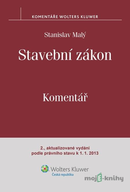 Stavební zákon. Komentář. 2., aktualizované vydání podle právního stavu k 1.1.2013 - Stanislav Malý Stavební zákon. Komentář. 2., aktualizované vydání podle právního stavu k 1.1.2013 - Stanislav Malý