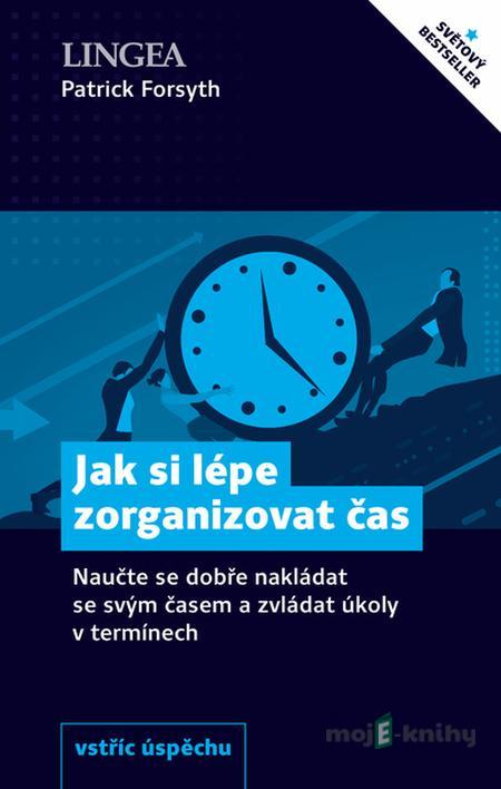 Jak si lépe zorganizovat čas - Patrick Forsyth Jak si lépe zorganizovat čas - Patrick Forsyth