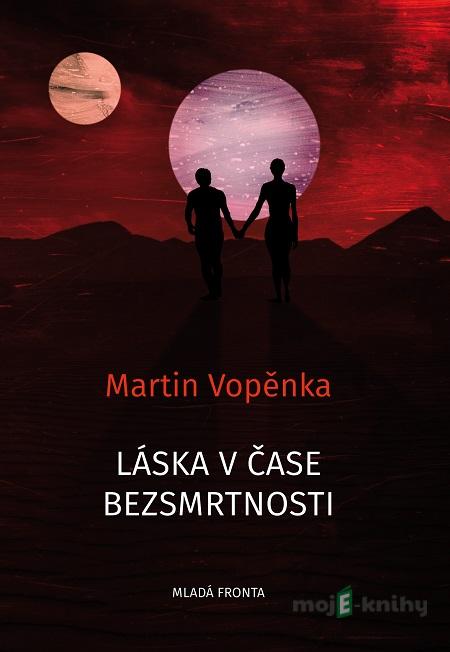 Láska v čase bezsmrtnosti - Martin Vopěnka Láska v čase bezsmrtnosti - Martin Vopěnka