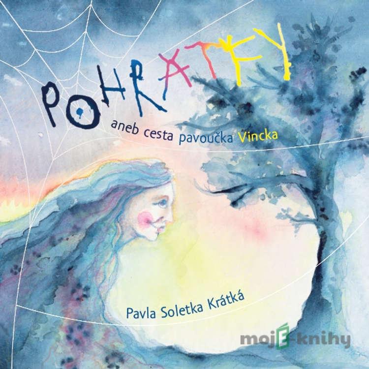 POHRÁTKY aneb cesta pavoučka Vincka - Pavla Soletka Krátká POHRÁTKY aneb cesta pavoučka Vincka - Pavla Soletka Krátká