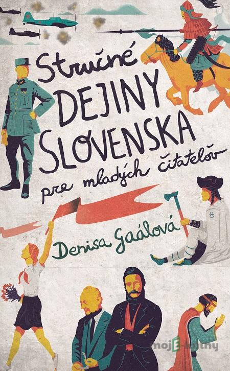 Stručné dejiny Slovenska pre mladých čitateľov - Denisa Gaálová Stručné dejiny Slovenska pre mladých čitateľov - Denisa Gaálová