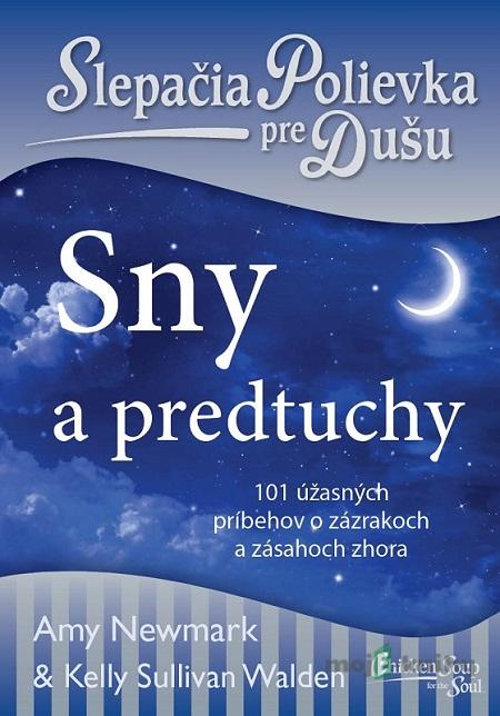 Slepačia polievka pre dušu: Sny a predtuchy - Amy Newmark, Kelly Sullivan Walden Slepačia polievka pre dušu: Sny a predtuchy - Amy Newmark, Kelly Sullivan Walden