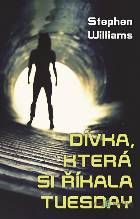 Dívka, která si říkala Tuesday - Stephen Williams Dívka, která si říkala Tuesday - Stephen Williams