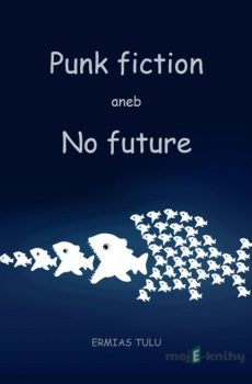 Punk fiction aneb No future - Ermias Tulu