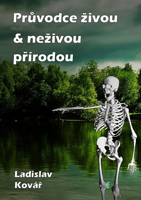 Průvodce živou & neživou přírodou - Ladislav Kovář Průvodce živou & neživou přírodou - Ladislav Kovář