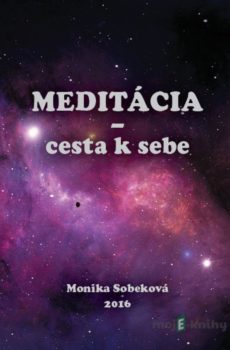 Meditácia - cesta k sebe - Monika Sobeková Majková