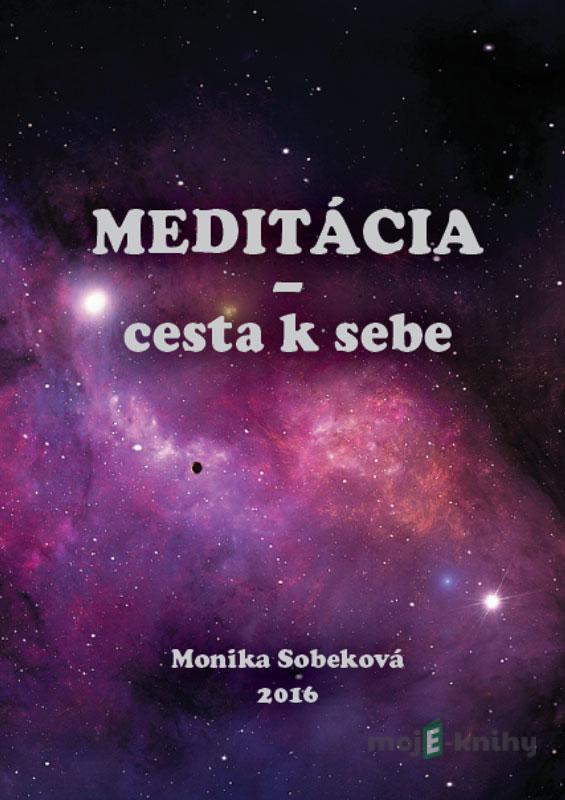 Meditácia - cesta k sebe - Monika Sobeková Majková Meditácia - cesta k sebe - Monika Sobeková Majková