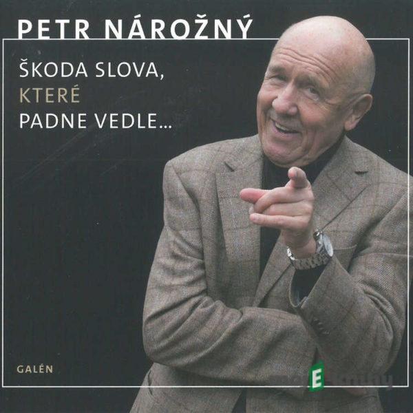 Škoda slova, které padne vedle... - Petr Nárožný