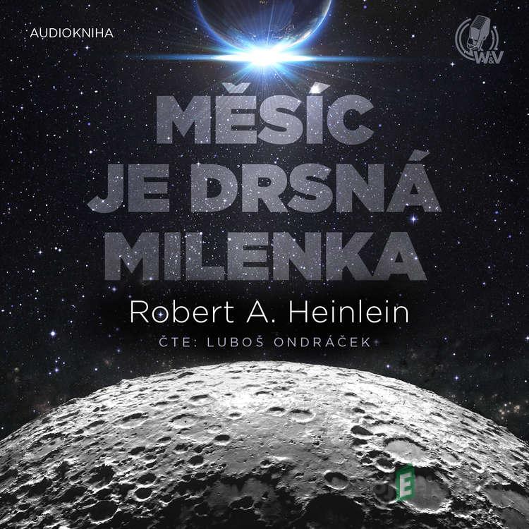 Měsíc je drsná milenka - Robert A. Heinlein Měsíc je drsná milenka - Robert A. Heinlein