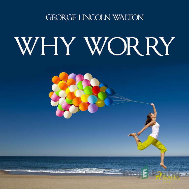 Why Worry (EN) - George Lincoln Walton Why Worry (EN) - George Lincoln Walton