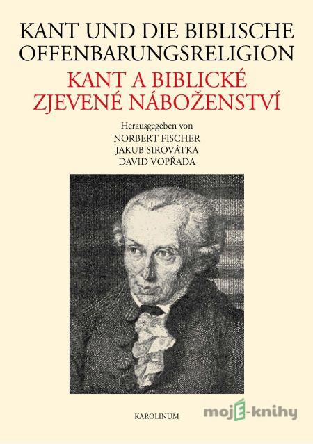 Kant und die biblische Offenbarungsreligion / Kant a biblické zjevené náboženství - Jakub Sirovátka Kant und die biblische Offenbarungsreligion / Kant a biblické zjevené náboženství - Jakub Sirovátka