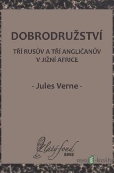 Dobrodružství tří Rusův a tří Angličanův v jižní Africe - Jules Verne