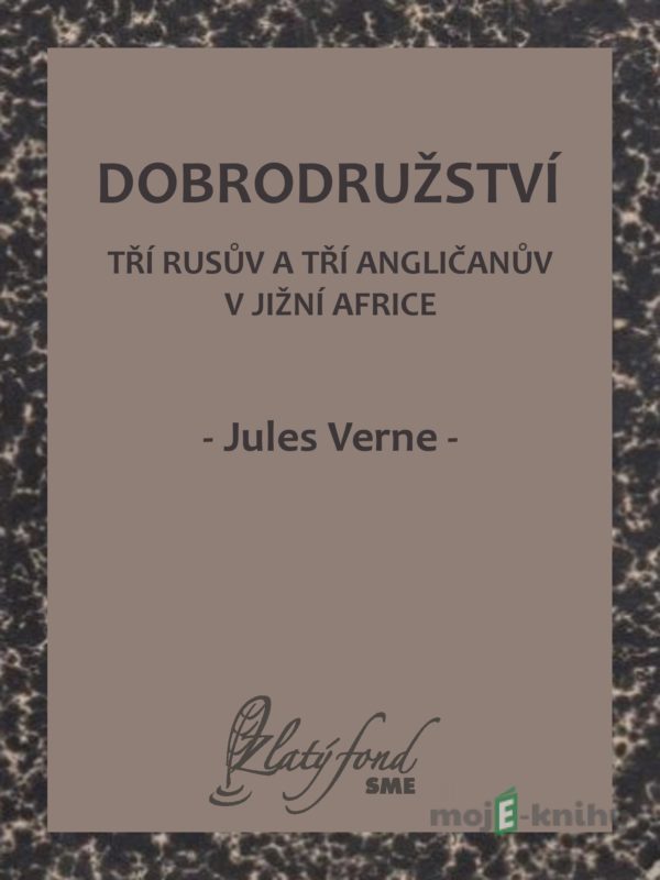 Dobrodružství tří Rusův a tří Angličanův v jižní Africe - Jules Verne