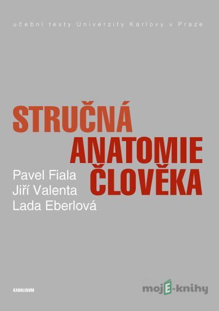Stručná anatomie člověka - Pavel Fiala, Jiří Valenta Stručná anatomie člověka - Pavel Fiala, Jiří Valenta