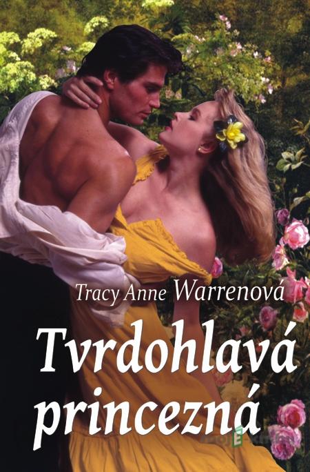 Tvrdohlavá princezná - Tracy Anne Warren Tvrdohlavá princezná - Tracy Anne Warren