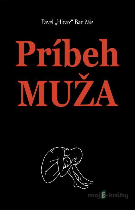 Príbeh muža - Pavel Hirax Baričák Príbeh muža - Pavel Hirax Baričák