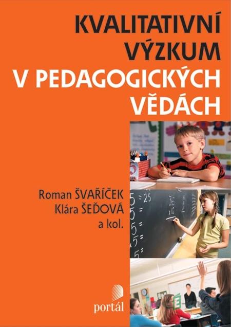 Kvalitativní výzkum v pedagogických vědách - Roman Švaříček, Klára Šeďová Kvalitativní výzkum v pedagogických vědách - Roman Švaříček, Klára Šeďová