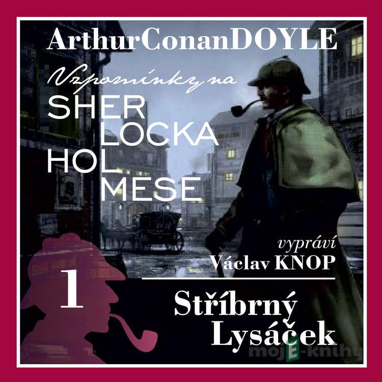 Vzpomínky na Sherlocka Holmese 1 - Stříbrný lysáček - Arthur Conan Doyle Vzpomínky na Sherlocka Holmese 1 - Stříbrný lysáček - Arthur Conan Doyle