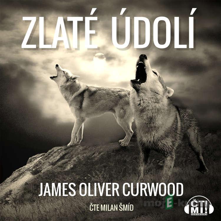 Zlaté údolí - James Oliver Curwood Zlaté údolí - James Oliver Curwood