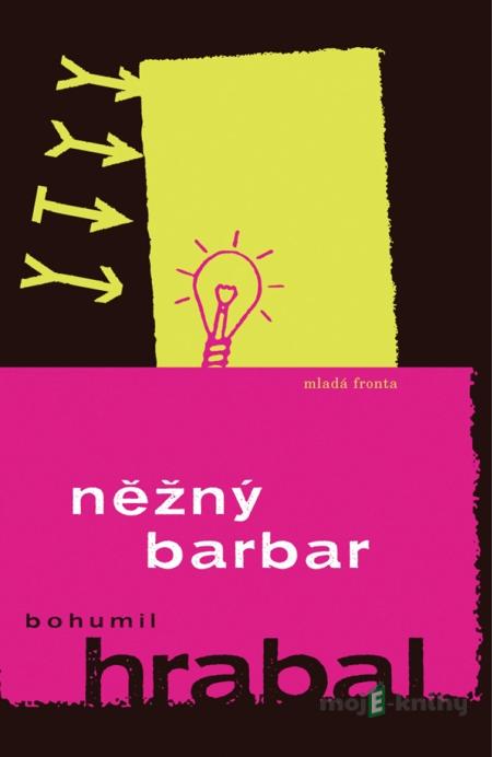 Něžný barbar - Bohumil Hrabal Něžný barbar - Bohumil Hrabal