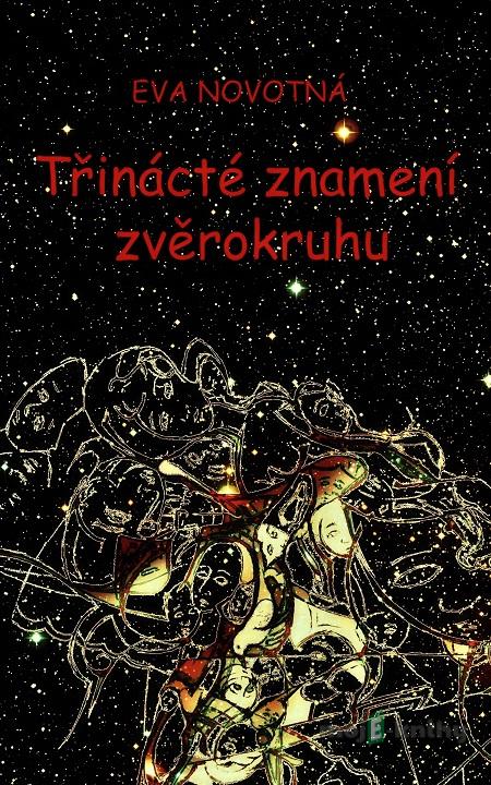 Třinácté znamení zvěrokruhu - Eva Novotná Třinácté znamení zvěrokruhu - Eva Novotná