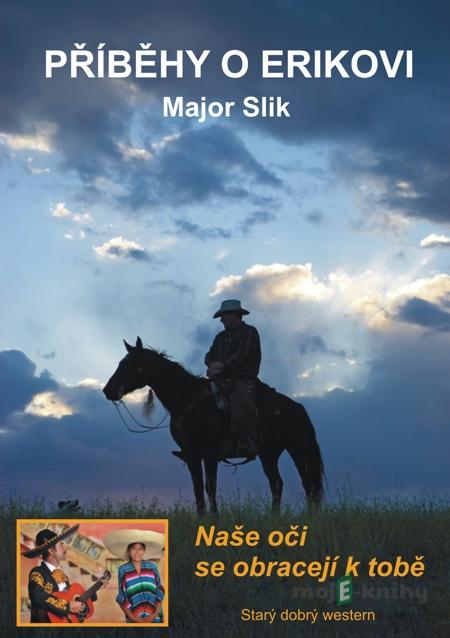 Příběhy o Erikovi - Naše oči se obracejí k tobě - Major Slik Příběhy o Erikovi - Naše oči se obracejí k tobě - Major Slik