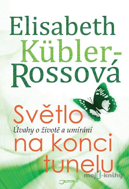 Světlo na konci tunelu - Elisabeth Kübler-Ross Světlo na konci tunelu - Elisabeth Kübler-Ross