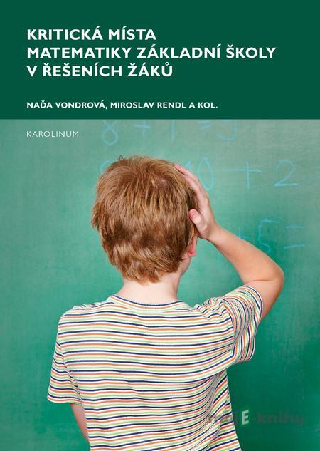 Kritická místa matematiky základní školy v řešení žáků - Naďa Vondrová Kritická místa matematiky základní školy v řešení žáků - Naďa Vondrová