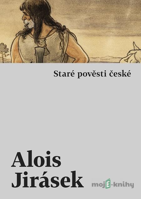 Staré pověsti české - Alois Jirásek Staré pověsti české - Alois Jirásek