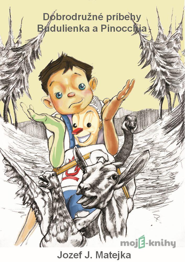 Dobrodužné príbehy Budulienka a Pinocchia - Jozef Ján Matejka Dobrodužné príbehy Budulienka a Pinocchia - Jozef Ján Matejka