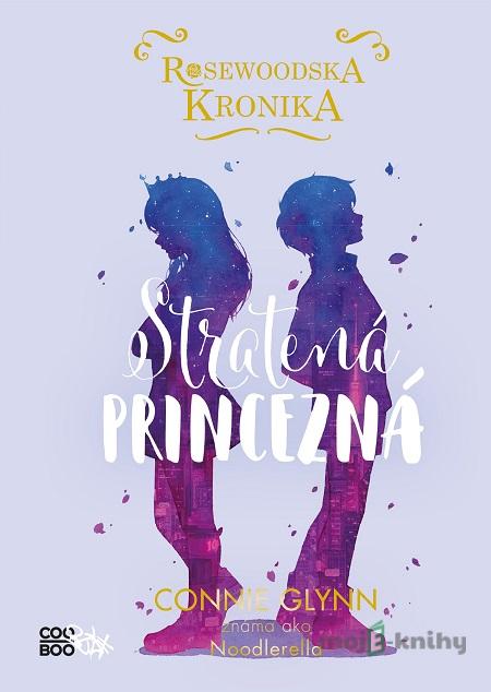 Rosewoodska kronika: Stratená princezná - Connie Glynn Rosewoodska kronika: Stratená princezná - Connie Glynn