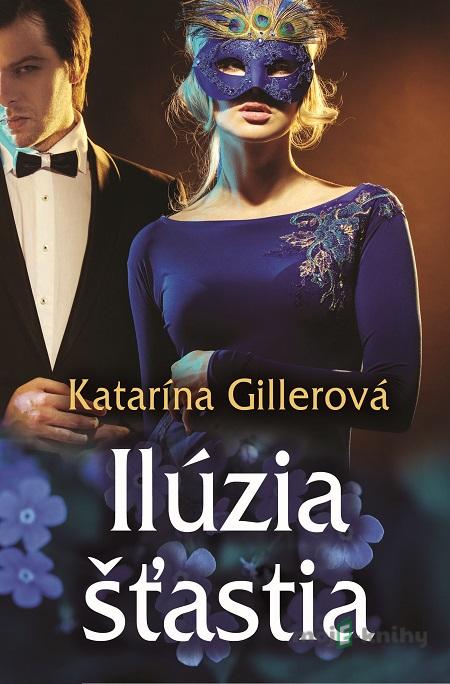 Ilúzia šťastia - Katarína Gillerová Ilúzia šťastia - Katarína Gillerová