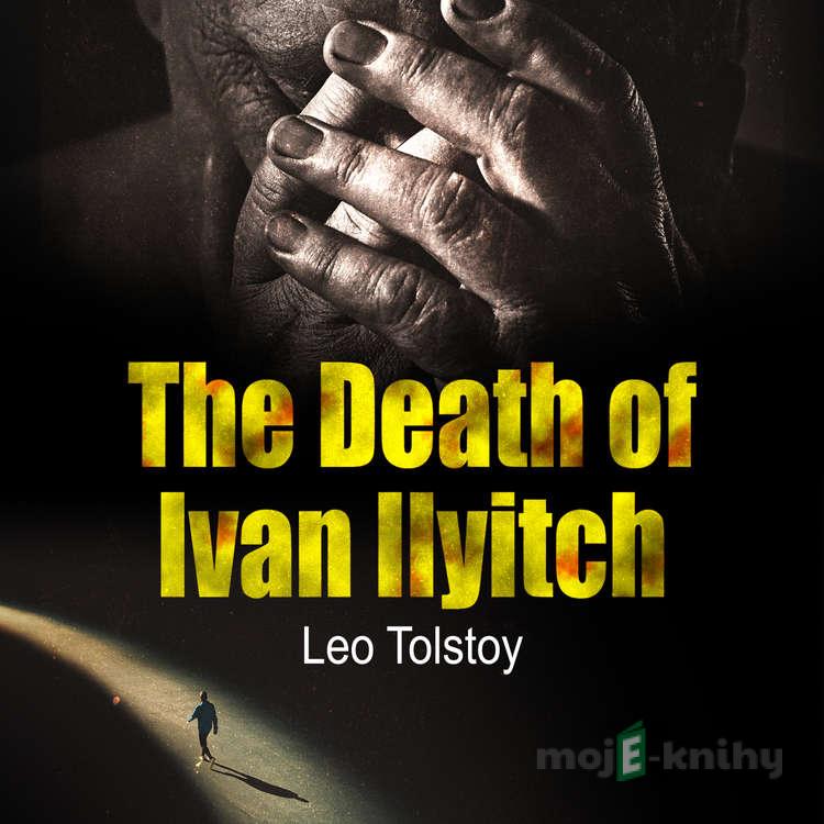 The Death of Ivan Ilyitch (EN) - Leo Tolstoj The Death of Ivan Ilyitch (EN) - Leo Tolstoj