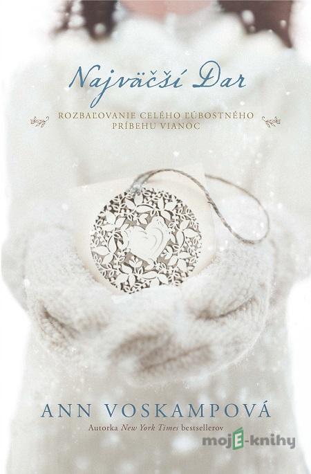 Najväčší Dar - Ann Voskamp Najväčší Dar - Ann Voskamp