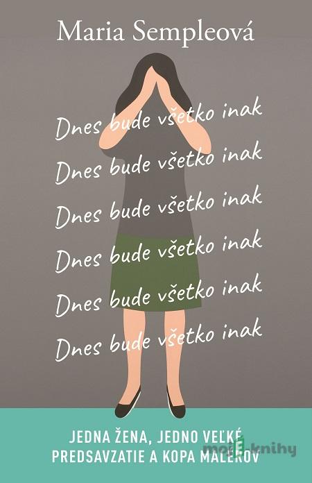 Dnes bude všetko inak - Maria Semple Dnes bude všetko inak - Maria Semple