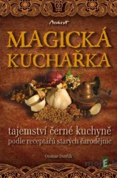 MAGICKÁ KUCHAŘKA - tajemství černé kuchyně podle receptářů starých čarodějnic - Otomar Dvořák