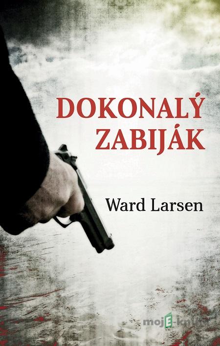 Dokonalý zabiják - Ward Larsen Dokonalý zabiják - Ward Larsen