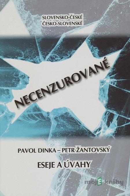 Slovensko-české, česko-slovenské Necenzurované - Pavol Dinka, Petr Žantovský Slovensko-české, česko-slovenské Necenzurované - Pavol Dinka, Petr Žantovský