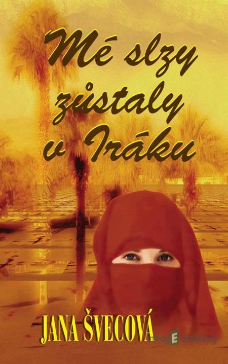 Mé slzy zůstaly v Iráku - Jana Švecová Mé slzy zůstaly v Iráku - Jana Švecová