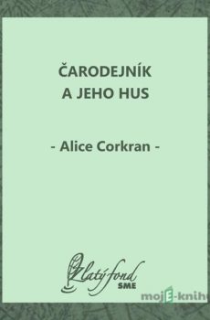 Čarodejník a jeho hus - Alice Corkran
