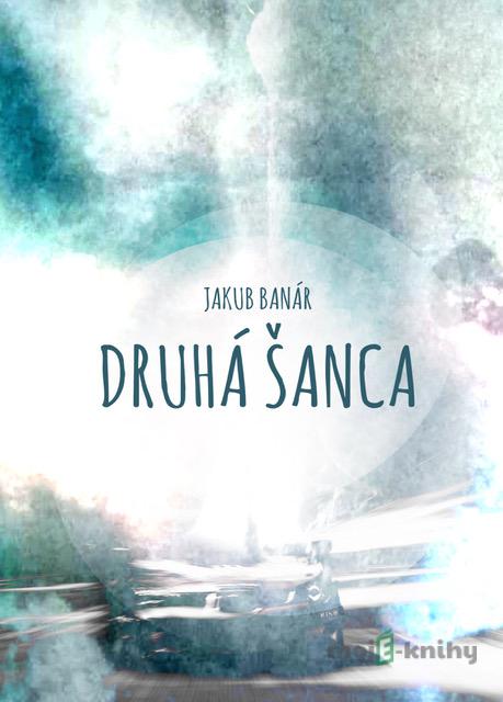 Druhá šanca - Jakub Banár Druhá šanca - Jakub Banár