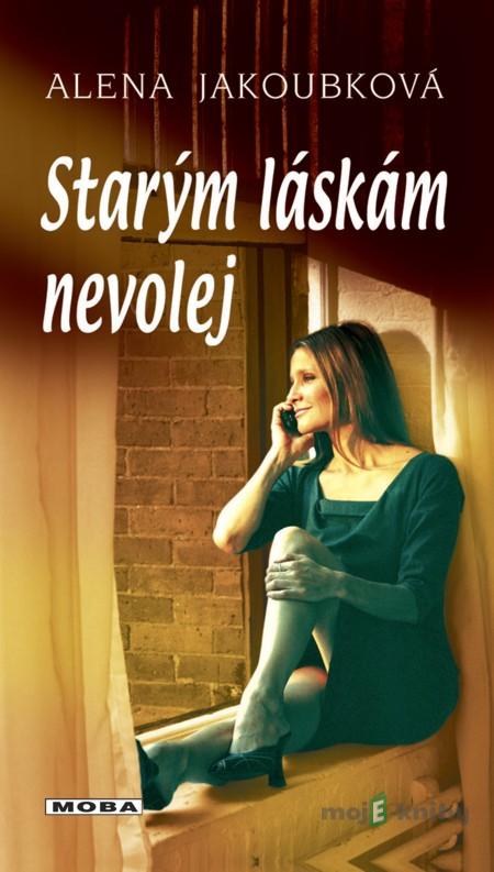 Starým láskám nevolej - Alena Jakoubková Starým láskám nevolej - Alena Jakoubková