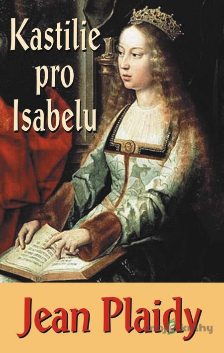 Kastilie pro Isabelu - Jean Plaidy Kastilie pro Isabelu - Jean Plaidy