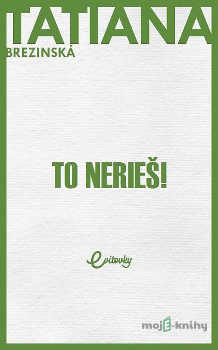 To nerieš! - Tatiana Brezinská Čuperková To nerieš! - Tatiana Brezinská Čuperková